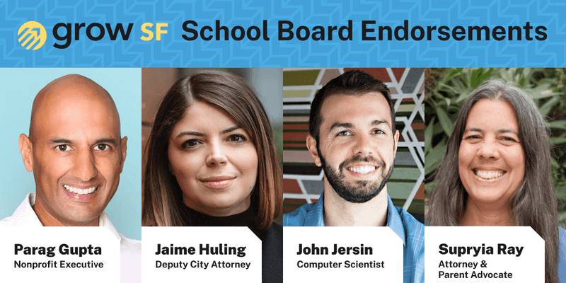 GrowSF endorses Parag Gupta, Jaime Huling, John Jersin, and Supryia Ray for Board of Education in the November 2024 election