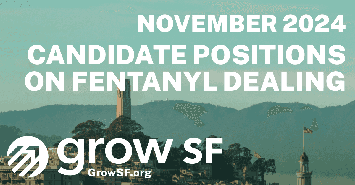 GrowSF analyzed the fentanyl policies for each candidate in the November 2024 Board of Supervisors race.