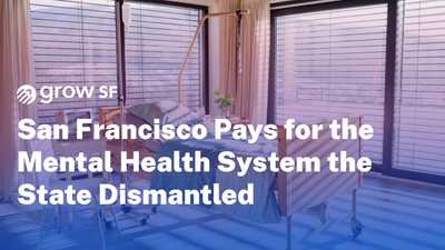San Francisco Pays for the Mental Health System the State Dismantled